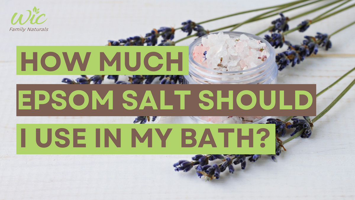 How Much Epsom Salt Should I Use In My Bath? WIC Family Naturals