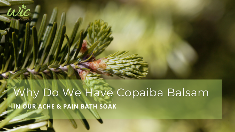 Why Do We Have Copaiba Balsam in Our Ache & Pain Bath Soak?