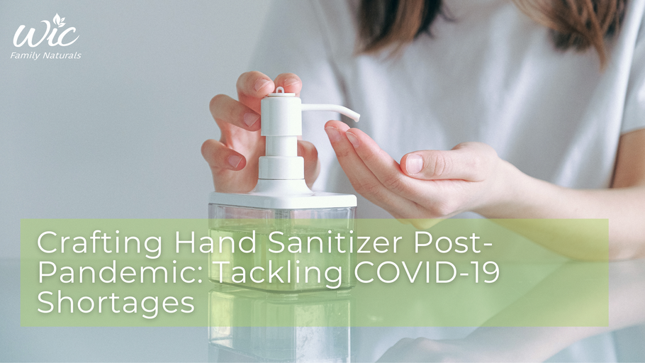 Crafting Hand Sanitizer Post-Pandemic: Tackling COVID-19 Shortages