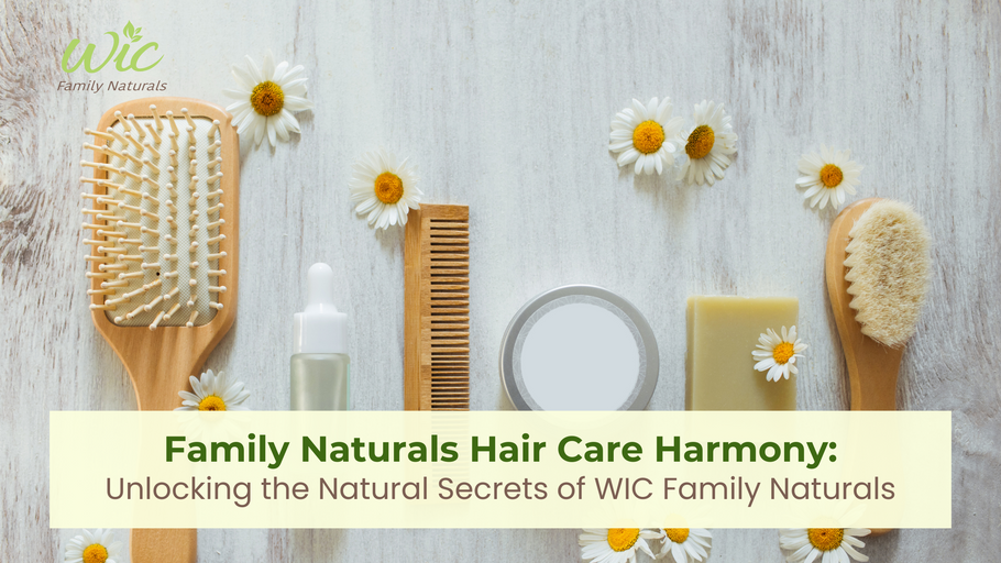 Hair Care Harmony: Unlocking the Natural Secrets of WIC Family Naturals