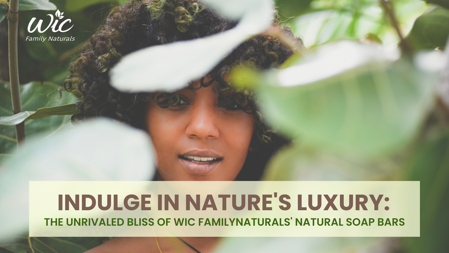 Indulge in Nature's Luxury: The Unrivaled Bliss of WIC Family Naturals' Natural Soap Bars