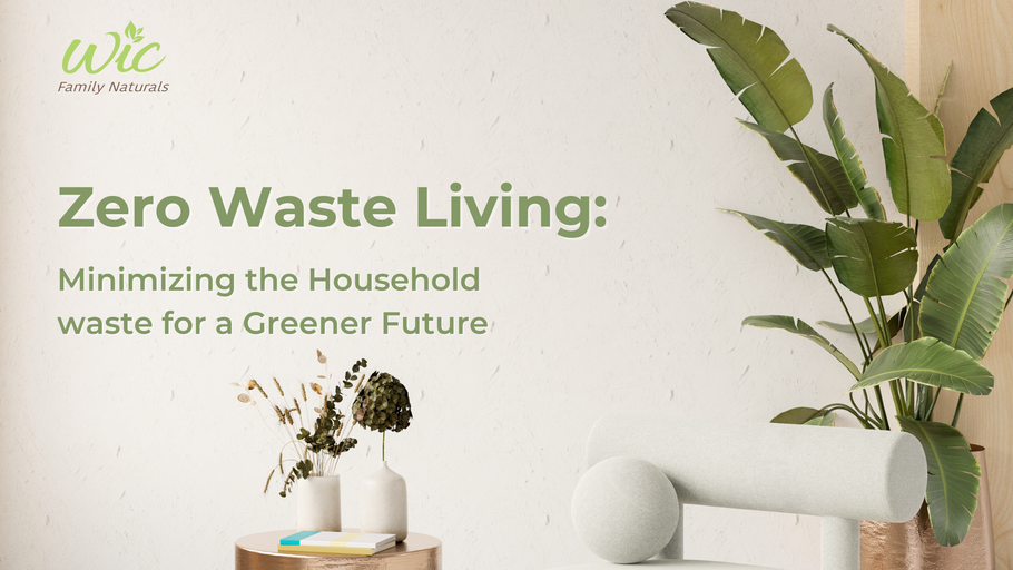Zero Waste Living: Minimizing Household Waste for a Greener Future