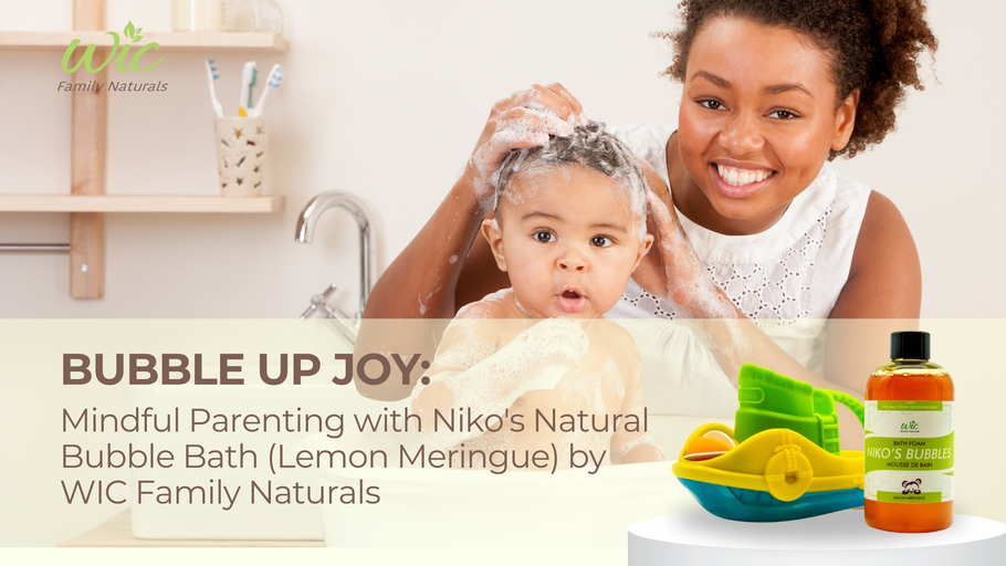 Bubble Up Joy: Mindful Parenting with Niko's Natural Bubble Bath (Lemon Meringue) by WIC Family Naturals