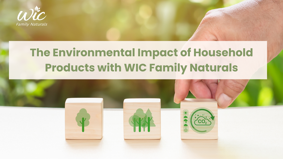 Sustainability Unveiled: The Environmental Impact of Household Products with WIC Family Naturals